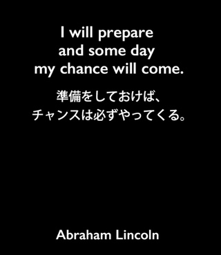 I will prepare and some day my chance will come